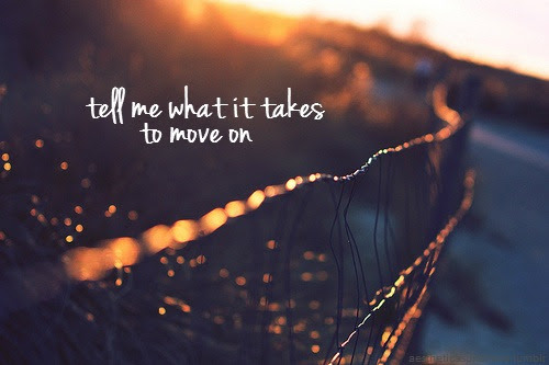 bemymickeymouse:

I need to move on
