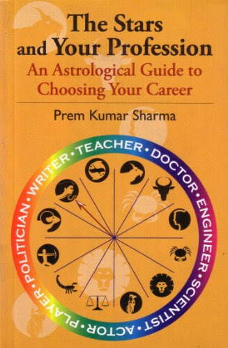 The Stars and Your Profession: An Astrological Guide to Choosing Your Career, by Prem Kumar Sharma