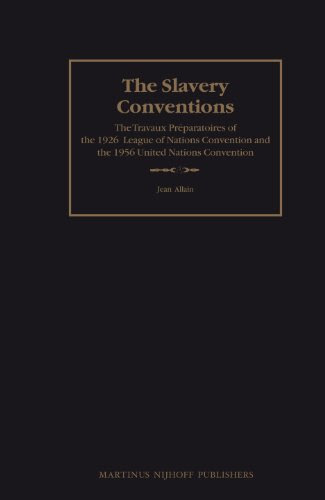 The Slavery Conventions: The Travaux Preparatoires of the 1926 League of Nations Convention and the 1956 United Nations Convention (The Tra