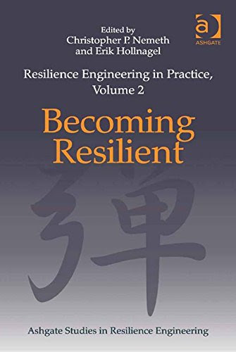 Resilience Engineering in Practice, Volume 2: Becoming Resilient (Ashgate Studies in Resilience Engineering)