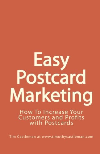 Easy Postcard Marketing: How To Increase Your Customers and Profits with Postcards, by Tim Castleman at www.timothycastleman.com