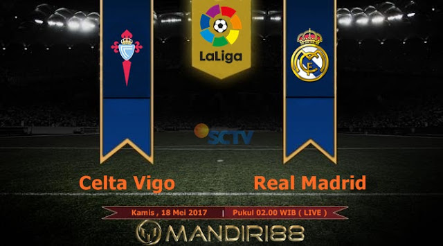  Prediksi Bola : Celta Vigo Vs Real Madrid , Kamis 18 Mei 2017 Pukul 02.00 WIB @ SCTV