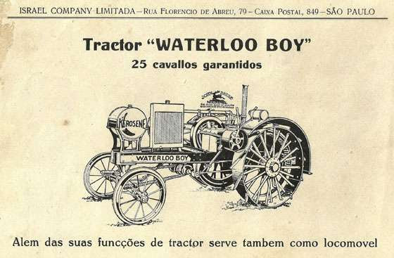 Tractor "Waterloo Boy". 25 cavallos garantidos. Além das suas funcções de tractor serve também como locomóvel. Israel Company Limitada. Rua Florêncio de Abreu, 79 - Caixa Postal 849 - São Paulo
