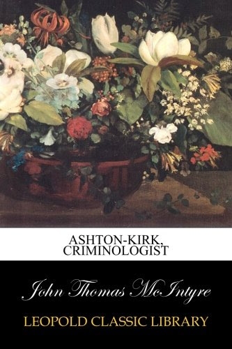 Ashton-Kirk, Criminologist, by John Thomas McIntyre