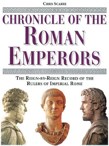 Chronicle of the Roman Emperors: The Reign-by-Reign Record of the Rulers of Imperial Rome (The Chronicles Series), by Chris Scarre
