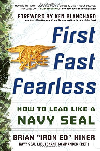 First, Fast, Fearless: How to Lead Like a Navy SEAL, by Brian