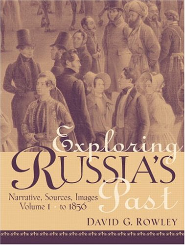 Exploring Russia's Past: Narrative, Sources, Images: From Prehistory to 1856, Vol. 1By David G. Rowley