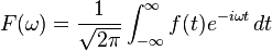  F(\omega) = \frac{1}{\sqrt{2\pi}} \int_{-\infty}^\infty f(t) e^{- i\omega t}\,dt 