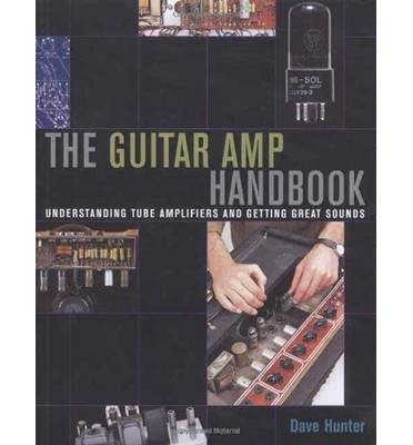 [(Dave Hunter: The Guitar Amp Handbook - Understanding Tube Amplifiers and Getting Great Sounds)] [Author: Dave Hunter] published on (Octob