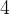 4