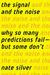 The Signal and the Noise: Why So Many Predictions Fail - But Some Don't