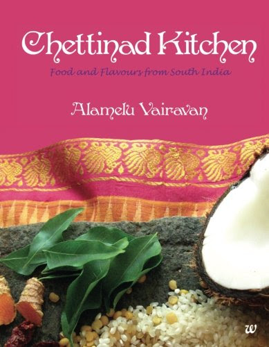 Chettinad Kitchen: Food and Flavours from South India, by Alamelu Vairavan