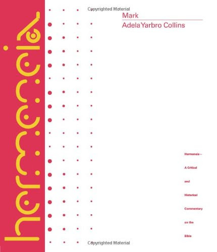 Mark: A Commentary (Hermeneia: a Critical and Historical Commentary on the Bible), by Adela Yarbro Collins
