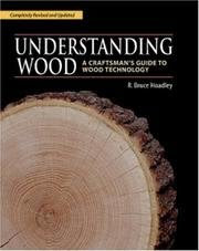 Understanding Wood: A Craftsman's Guide to Wood Technology, by R. Bruce Hoadley