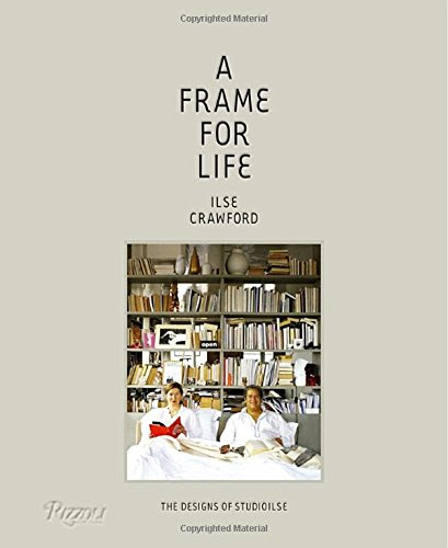 A Frame for Life: The Designs of StudioIlse, by Ilse Crawford, Edwin Heathcote