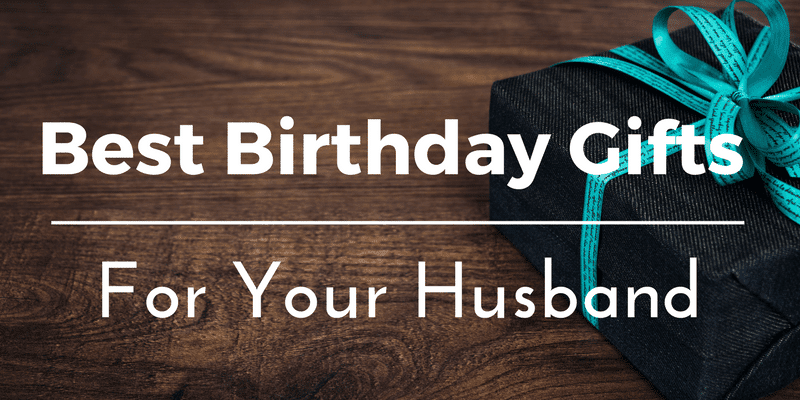 Best Birthday Gifts for Your Husband: 25+ Gift Ideas and ...