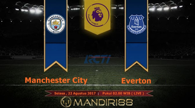  Prediksi Bola : Manchester City Vs Everton , Selasa 22 Agustus 2017 Pukul 02.00 WIB @ RCTI