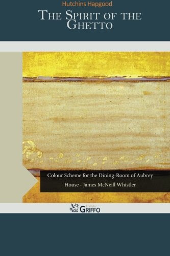 The Spirit of the Ghetto, by Hutchins Hapgood