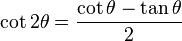\cot 2\theta = \frac{\cot \theta - \tan \theta}{2}\,