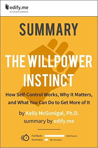 Summary of 'The Willpower Instinct: How Self-Control Works, Why It Matters, and What You Can Do To Get More of It'