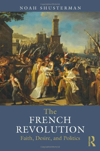 The French Revolution: Faith, Desire and PoliticsBy Noah Shusterman