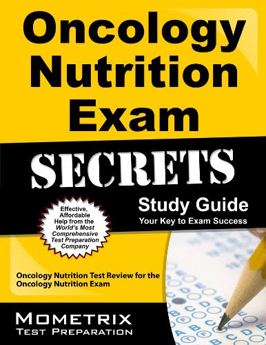 Oncology Nutrition Exam Secrets Study Guide: Oncology Nutrition Test Review for the Oncology Nutrition Exam, by Oncology Nutrition Exam Se