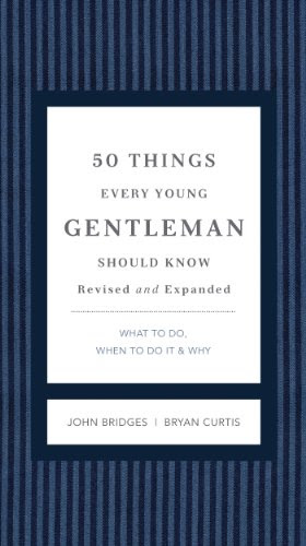 50 Things Every Young Gentleman Should Know Revised and   Upated: What to Do, When to Do It, and   Why, by John Bridges, Bryan Curtis