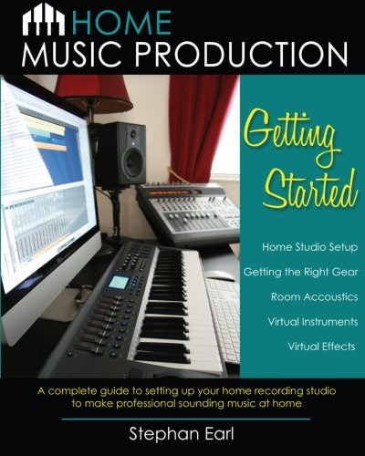 Home Music Production: Getting Started: A complete guide to setting up your home recording studio to make professional sounding music at ho