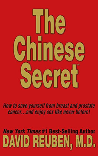 The Chinese Secret: How to save yourself from breast and prostate cancer ... and enjoy sex like never before!