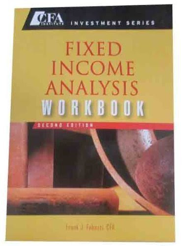 Fixed Income Analysis Workbook (CFA Institute Investment Series)