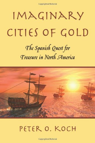 Imaginary Cities of Gold: The Spanish Quest for Treasure in North AmericaBy Peter O. Koch