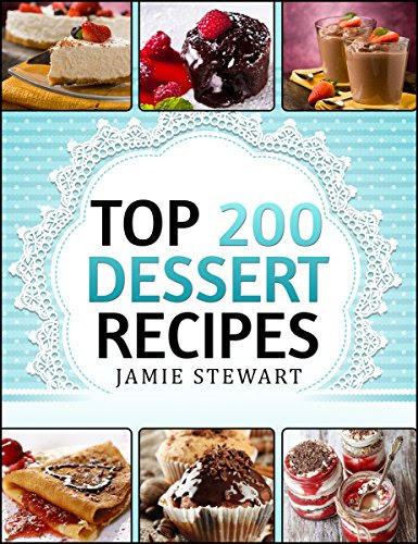 Dessert Cookbook - Top 200 Dessert Recipes (Delicious and Healthy Recipes for Any Occasion - Christmas, New Year's Eve, etc. Cakes, Muffins