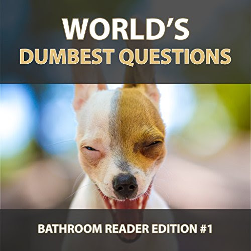 World's Dumbest Questions - Bathroom Reader Edition 1, by Dustin Kaban