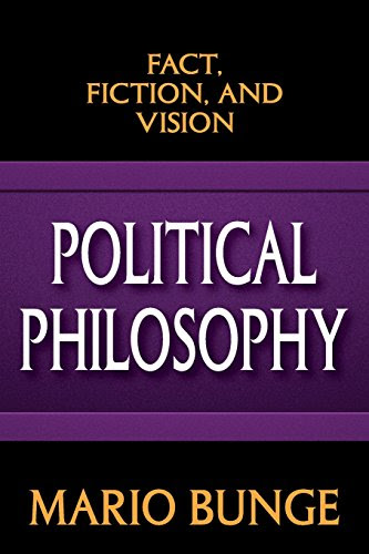 Political Philosophy: Fact, Fiction, and Vision, by Mario Bunge