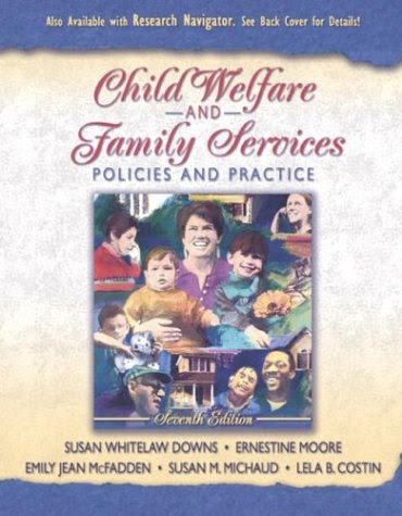 Child Welfare and Family Services: Policies and Practice (7th Edition), by Susan Whitelaw Downs, Ernestine Moore, Emily Jean McFadden, Sus