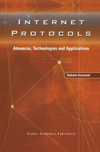 Internet Protocols: Advances, Technologies and ApplicationsBy Subrata Goswami