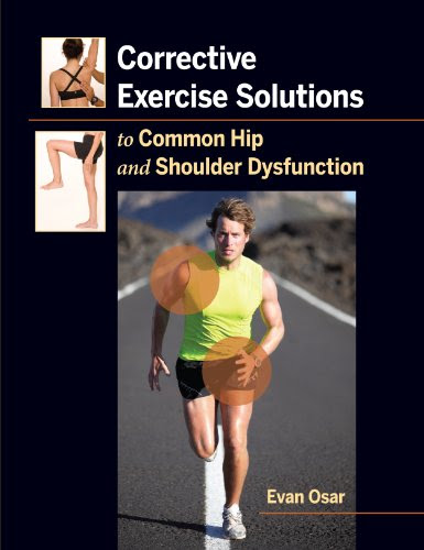 Corrective Exercise Solutions to Common Hip and Shoulder Dysfunction, by Evan Osar
