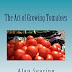 Read Online The Art of Growing Tomatoes 1469948087/ Free PDF Book