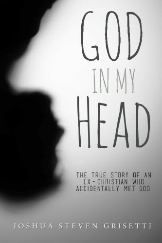 God In My Head: The true story of an ex-Christian who accidentally met God.
