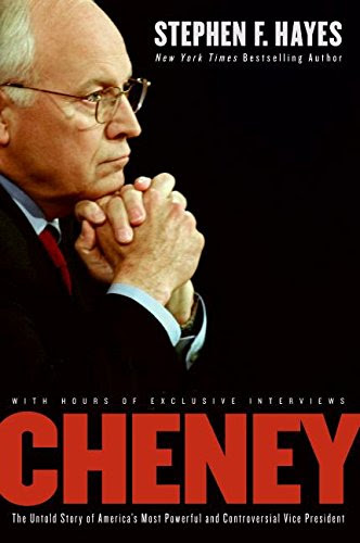 Cheney: The Untold Story of America's Most Powerful and Controversial Vice President, by Stephen F. Hayes Cheney: The Untold Story of America's Most Powerful and Controversial Vice President, by Stephen F. Hayes