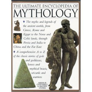 The Ultimate Encyclopedia of Mythology (The A-Z Guide to the Myths and Legends of the Ancient World), by Arthur Cotterell & Rachel Storm