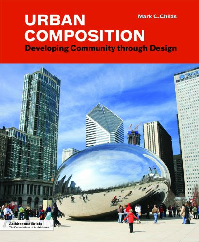 Urban Composition: Developing Community Through Design (Architecture Briefs), by Mark C. Childs