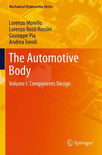 The Automotive Body: Volume I: Components Design (Mechanical Engineering Series), by L. Morello, Lorenzo Rosti Rossini, Giuseppe Pia, Andr
