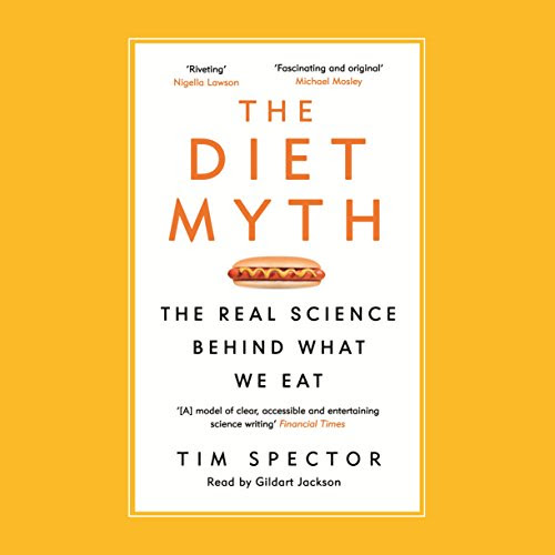 The Diet Myth: The Real Science Behind What We EatBy Tim Spector