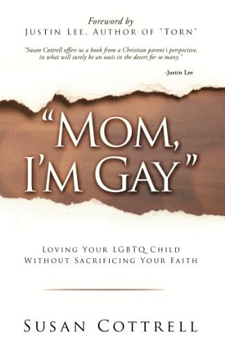 Mom, I'm Gay - Loving Your LGBTQ Child Without Sacrificing Your Faith, by Susan Cottrell