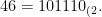 46=101110_{(2}.