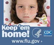 Keep your sick kids home from school. Visit www.cdc.gov/h1n1 for more information.