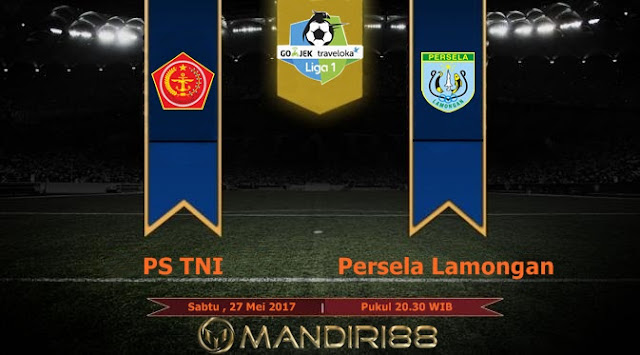  Prediksi Bola : PS TNI Vs Persela Lamongan , Sabtu 27 Mei 2017 Pukul 20.30 WIB