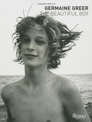 Germaine Greer : The Beautiful Boy Hardcover - Illustrated, November 15, 2003From rizzoli (november 15, 2003)