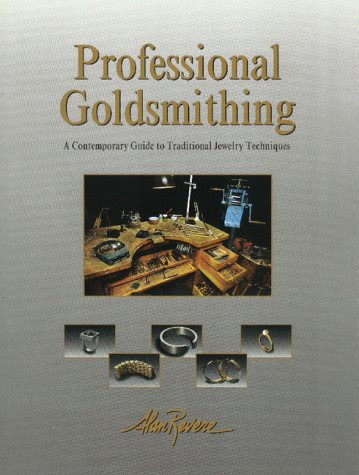 Professional Goldsmithing: A Contemporary Guide to Traditional Jewelry Techniques, by Alan Revere